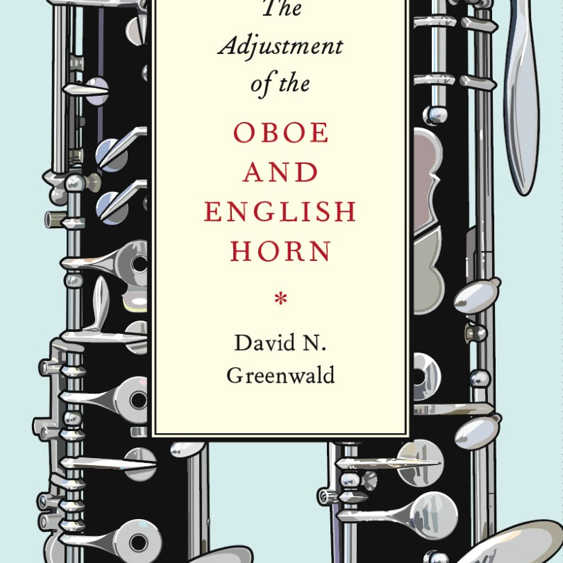 The Adjustment of the Oboe and English Horn by David Greenwald