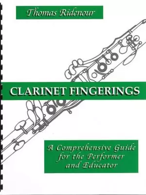 Clarinet Fingerings: A Comprehensive Guide for the Performer and Educator by T. Ridenour